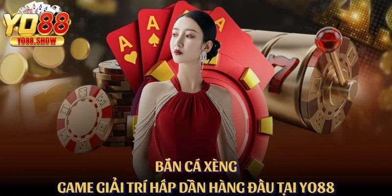 Bắn Cá Xèng - Game Giải Trí Hấp Dẫn Hàng Đầu Hiện Nay