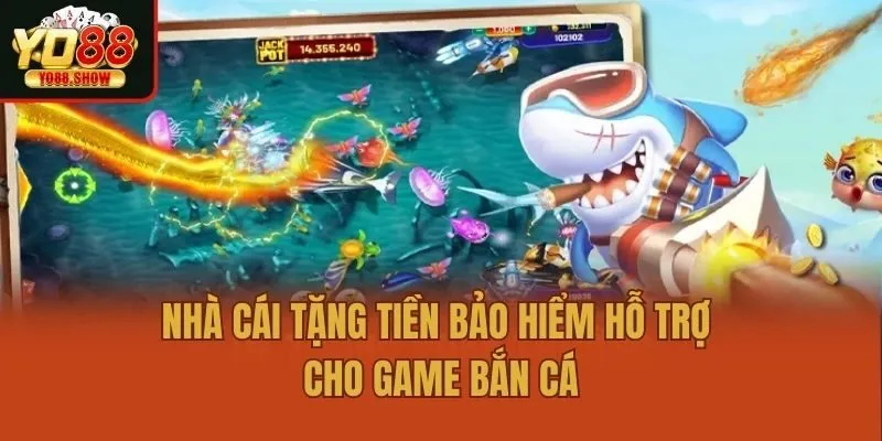 Nhà cái tặng tiền bảo hiểm hỗ trợ cho game bắn cá