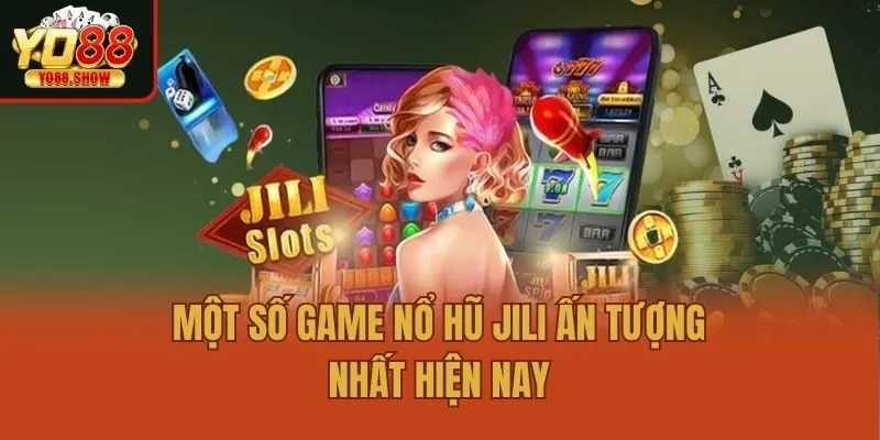 Một số game nổ hũ Jili ấn tượng nhất hiện nay