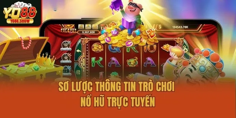 Sơ lược thông tin trò chơi nổ hũ trực tuyến